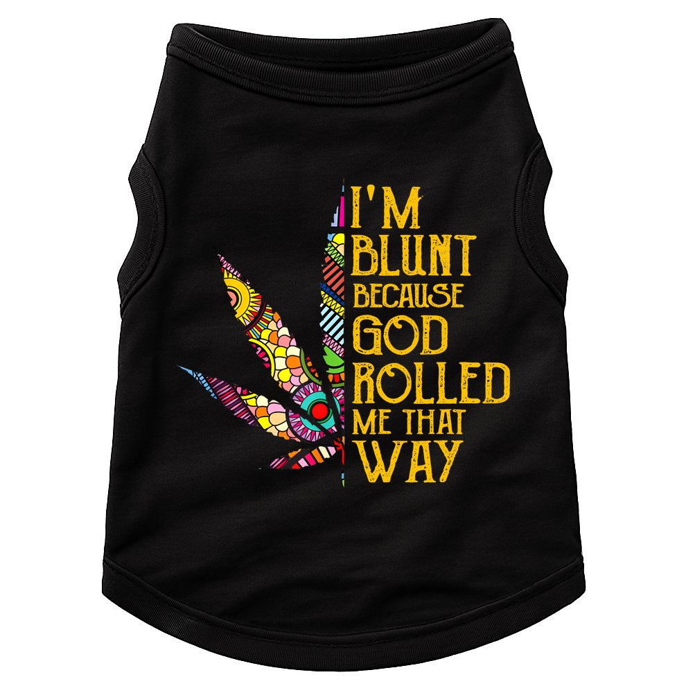 Im Blunt Because God Rolled Me That Way Weed Doggie Tank