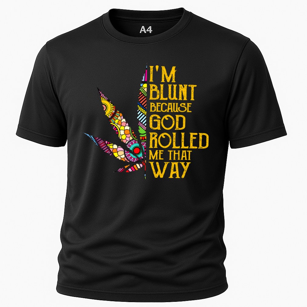 Im Blunt Because God Rolled Me That Way Weed Performance Shirt