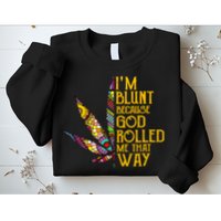 Im Blunt Because God Rolled Me That Way Weed Sweatshirt