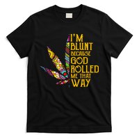 Im Blunt Because God Rolled Me That Way Weed T-Shirt