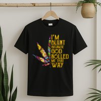 Im Blunt Because God Rolled Me That Way Weed T-Shirt