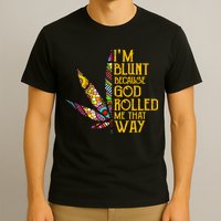 Im Blunt Because God Rolled Me That Way Weed T-Shirt