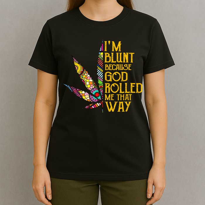Im Blunt Because God Rolled Me That Way Weed T-Shirt