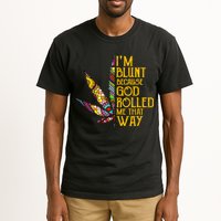 Im Blunt Because God Rolled Me That Way Weed Tall T-Shirt
