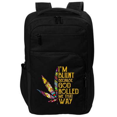 Im Blunt Because God Rolled Me That Way Weed Impact Tech Backpack