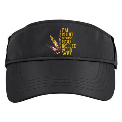 Im Blunt Because God Rolled Me That Way Weed Adult Drive Performance Visor