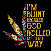 Im Blunt Because God Rolled Me That Way Weed Bucket Hat