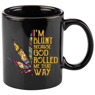 Im Blunt Because God Rolled Me That Way Weed 11oz C Handle Ceramic Mug