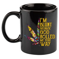 Im Blunt Because God Rolled Me That Way Weed 11oz C Handle Ceramic Mug