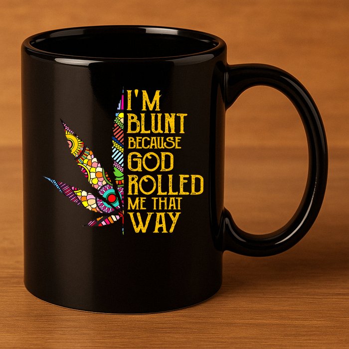 Im Blunt Because God Rolled Me That Way Weed 11oz C Handle Ceramic Mug