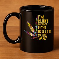 Im Blunt Because God Rolled Me That Way Weed 11oz C Handle Ceramic Mug