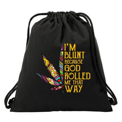 Im Blunt Because God Rolled Me That Way Weed Drawstring Bag