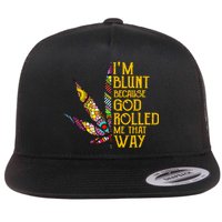 Im Blunt Because God Rolled Me That Way Weed Flat Bill Trucker Hat