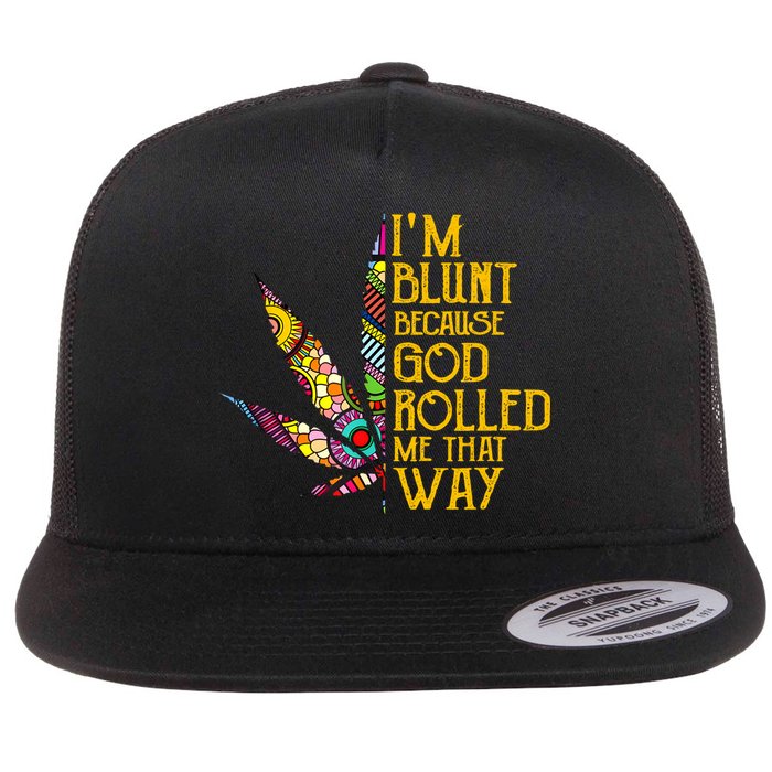Im Blunt Because God Rolled Me That Way Weed Flat Bill Trucker Hat