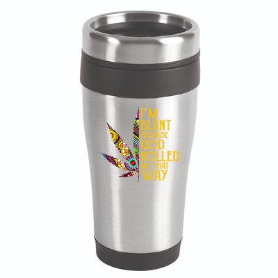 Im Blunt Because God Rolled Me That Way Weed 16oz Travel Tumbler
