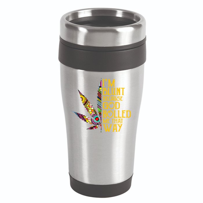Im Blunt Because God Rolled Me That Way Weed 16oz Travel Tumbler