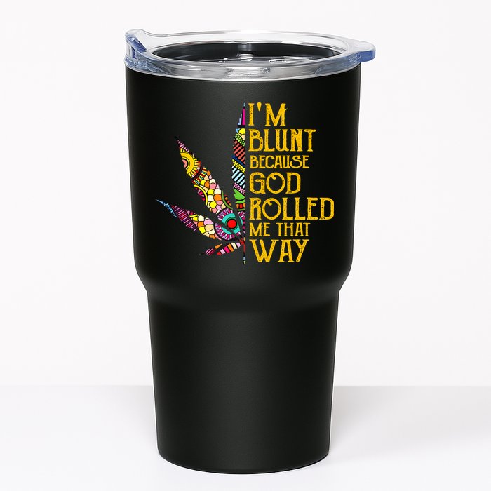 Im Blunt Because God Rolled Me That Way Weed Tumbler