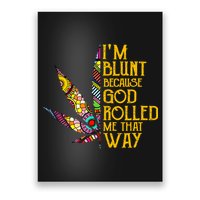 Im Blunt Because God Rolled Me That Way Weed Poster