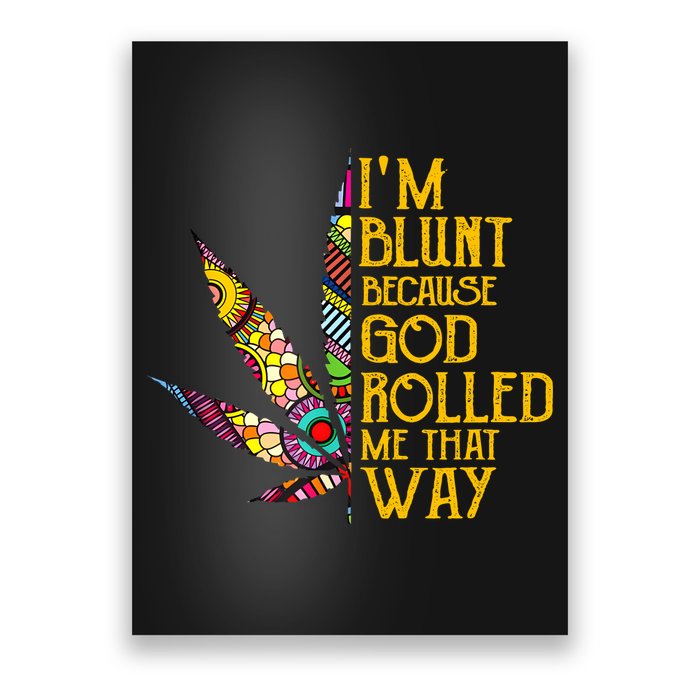 Im Blunt Because God Rolled Me That Way Weed Poster