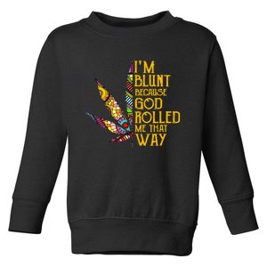 Im Blunt Because God Rolled Me That Way Weed Toddler Sweatshirt