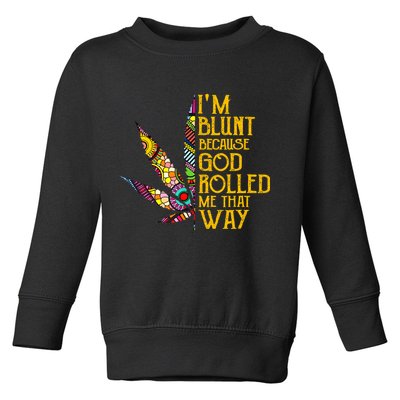 Im Blunt Because God Rolled Me That Way Weed Toddler Sweatshirt