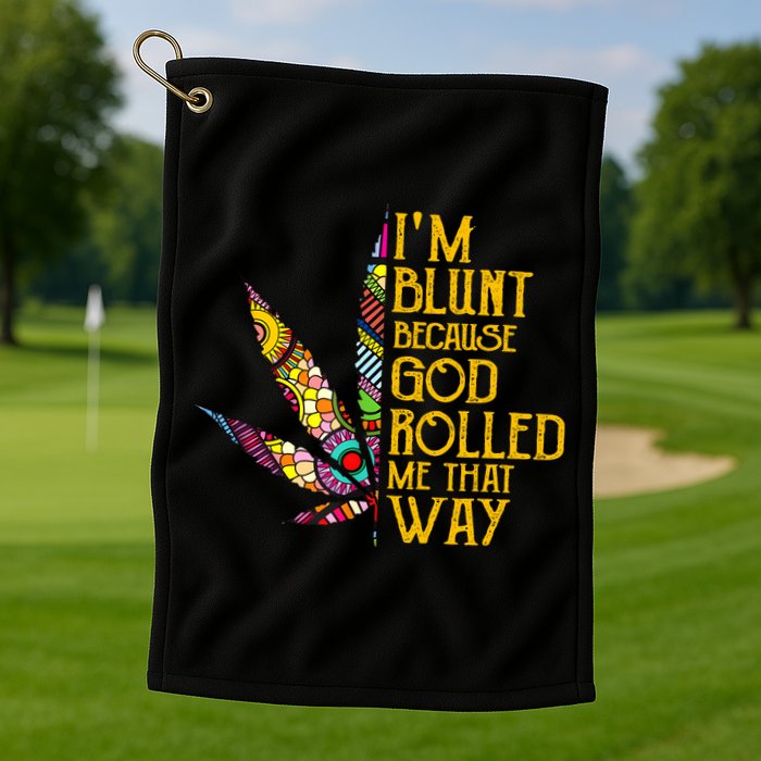 Im Blunt Because God Rolled Me That Way Weed Golf Towel