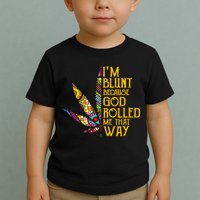 Im Blunt Because God Rolled Me That Way Weed Toddler T-Shirt