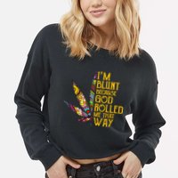 Im Blunt Because God Rolled Me That Way Weed Cropped Pullover Crew