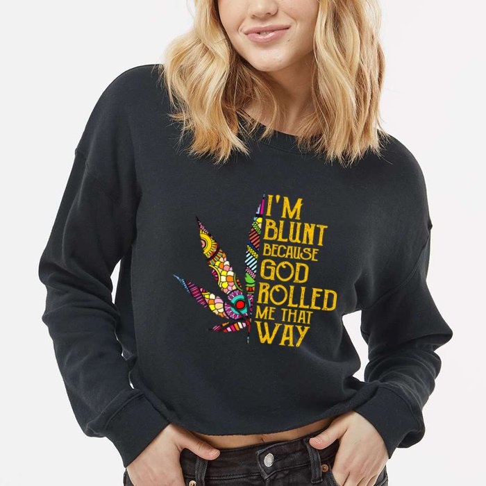 Im Blunt Because God Rolled Me That Way Weed Cropped Pullover Crew