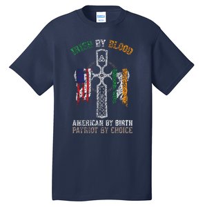 Irish By Blood American By Birth Patriot By Choice Tall T-Shirt