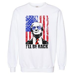 I’Ll Be Back Funny Quote Trump 2024 Garment-Dyed Sweatshirt