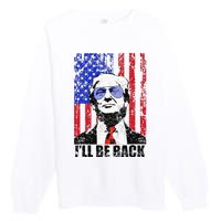 I’Ll Be Back Funny Quote Trump 2024 Premium Crewneck Sweatshirt