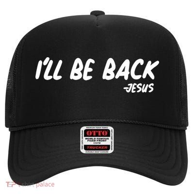 I'll Be Back Jesus High Crown Mesh Back Trucker Hat