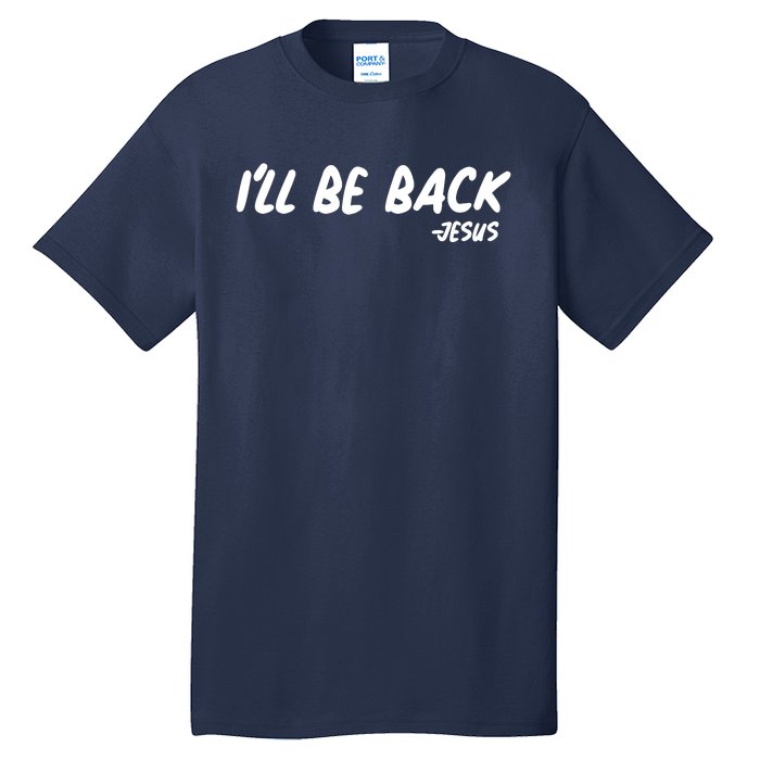 I'll Be Back Jesus Tall T-Shirt