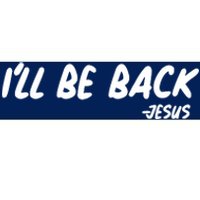 I'll Be Back Jesus Bumper Sticker