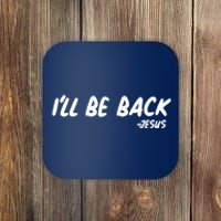 I'll Be Back Jesus Coaster