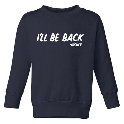 I'll Be Back Jesus Toddler Sweatshirt
