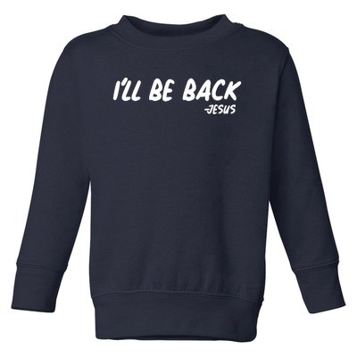 I'll Be Back Jesus Toddler Sweatshirt