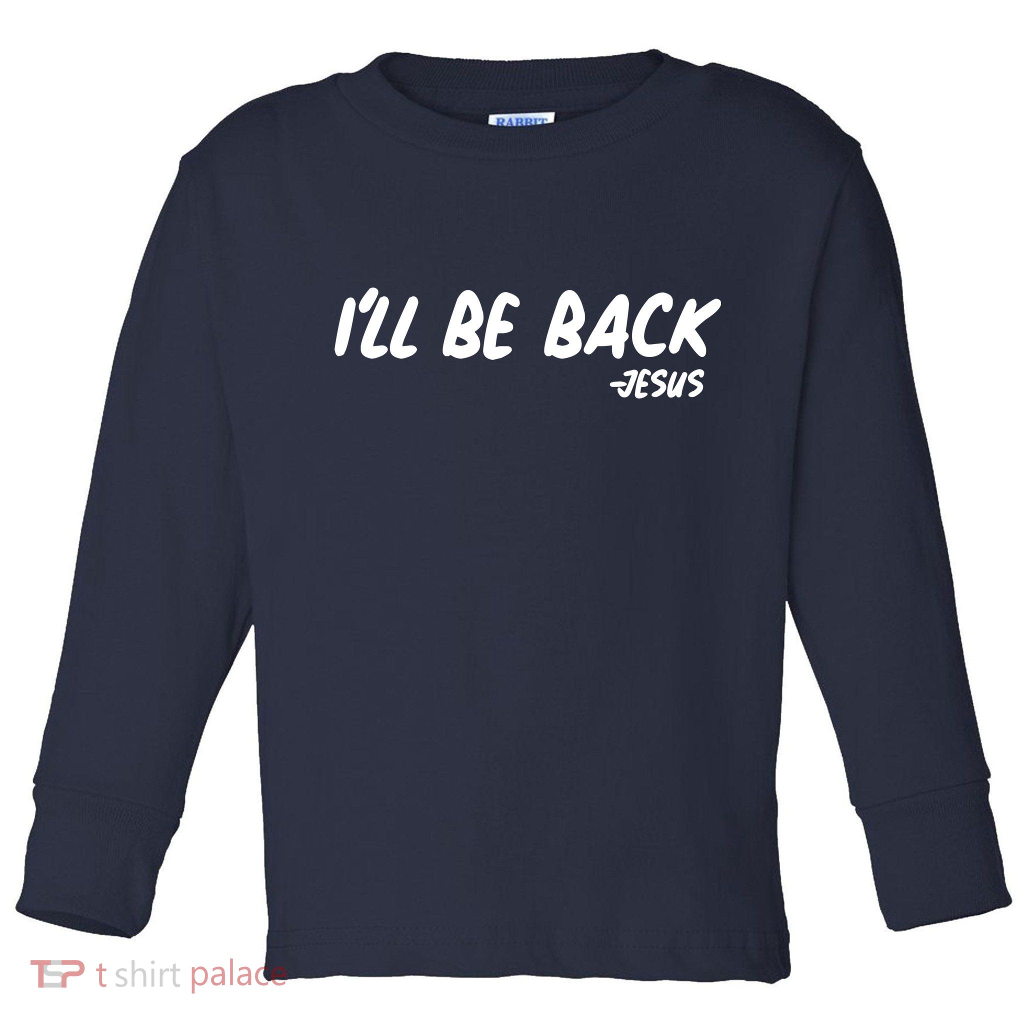 I'll Be Back Jesus Toddler Long Sleeve Shirt