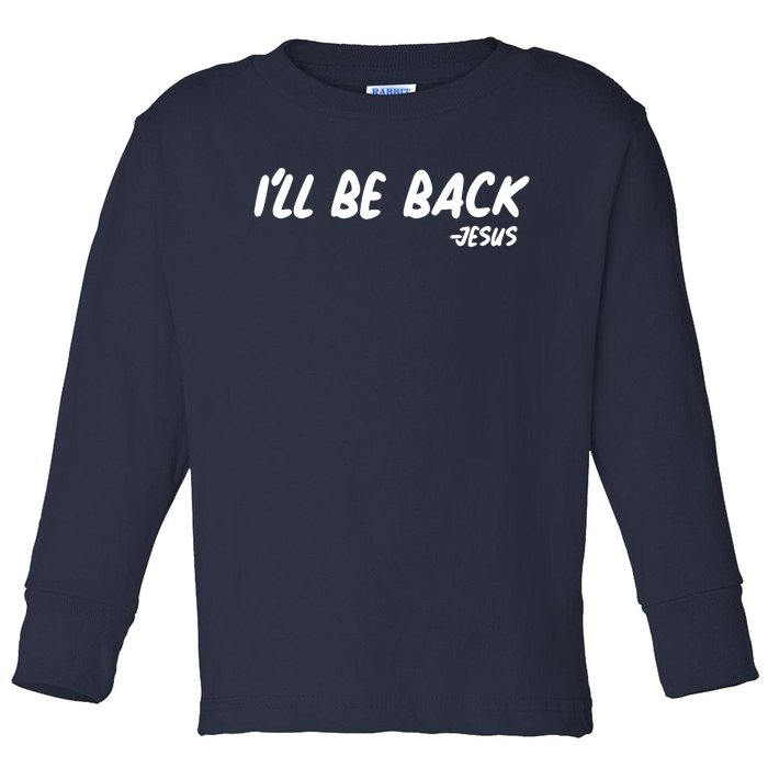 I'll Be Back Jesus Toddler Long Sleeve Shirt