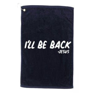 I'll Be Back Jesus Platinum Collection Golf Towel