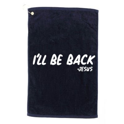 I'll Be Back Jesus Platinum Collection Golf Towel