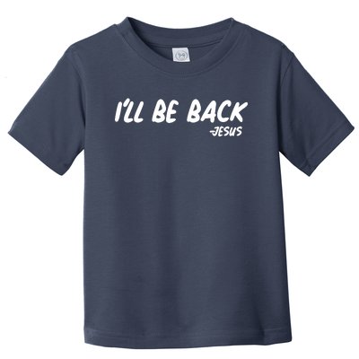 I'll Be Back Jesus Toddler T-Shirt