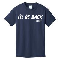 I'll Be Back Jesus Kids T-Shirt