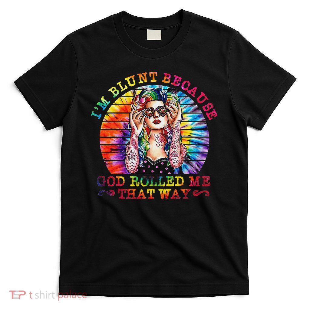 I'm Blunt Because God Rolled Me That Way Hippie T-Shirt