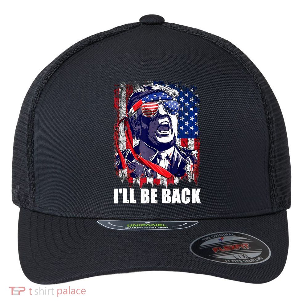 I'll Be Back Trump Make American Great Again, Trump 2024 Flexfit Unipanel Trucker Cap