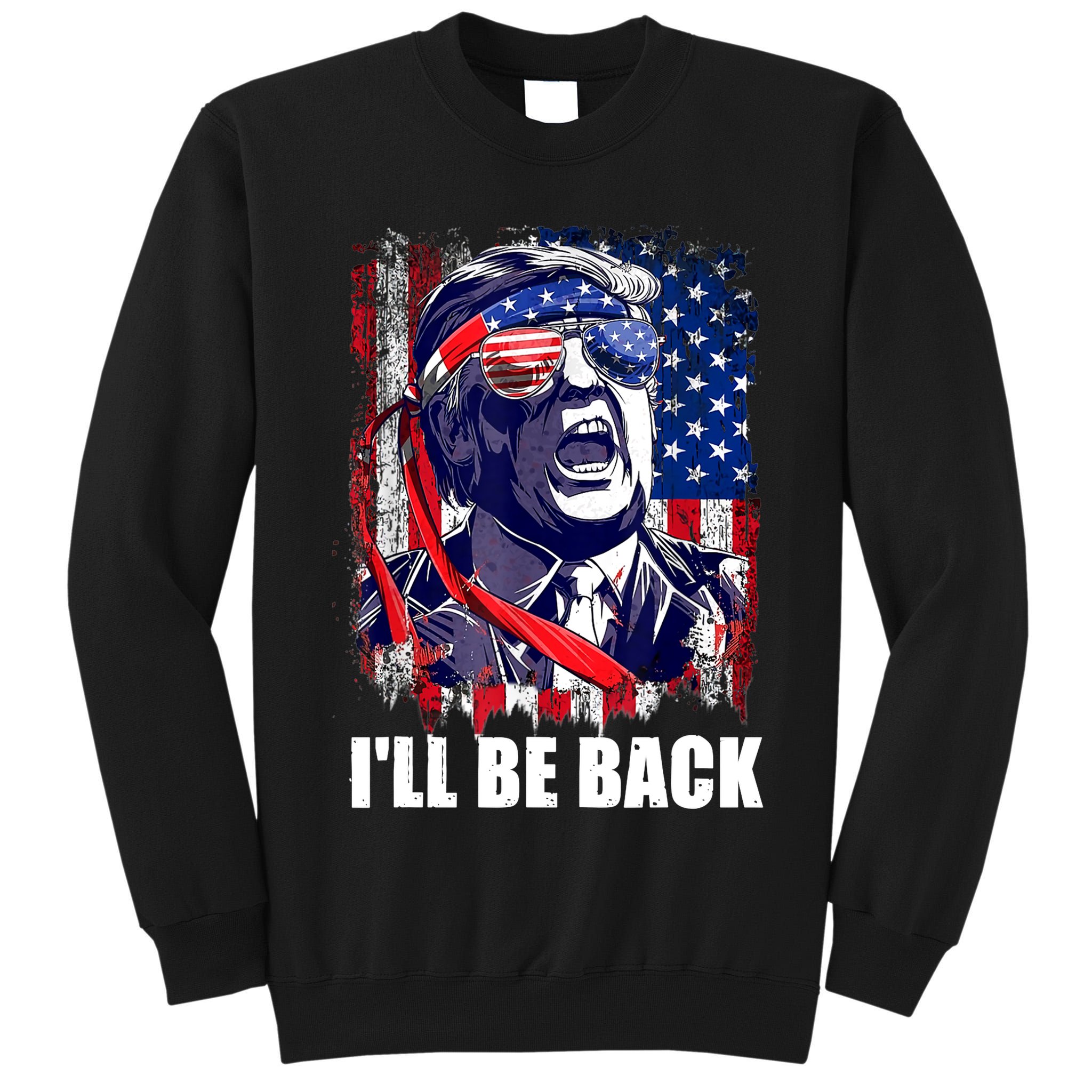 I'll Be Back Trump Make American Great Again, Trump 2024 Tall Sweatshirt