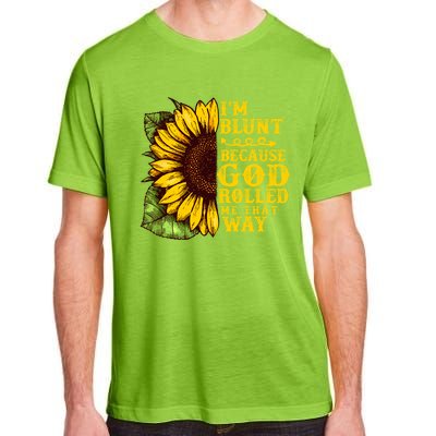 Im Blunt Because God Rolled Me That Way Gift Sunflower Adult ChromaSoft Performance T-Shirt