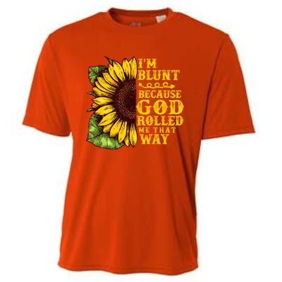 Im Blunt Because God Rolled Me That Way Gift Sunflower Cooling Performance Crew T-Shirt