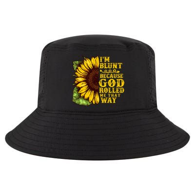 Im Blunt Because God Rolled Me That Way Gift Sunflower Cool Comfort Performance Bucket Hat